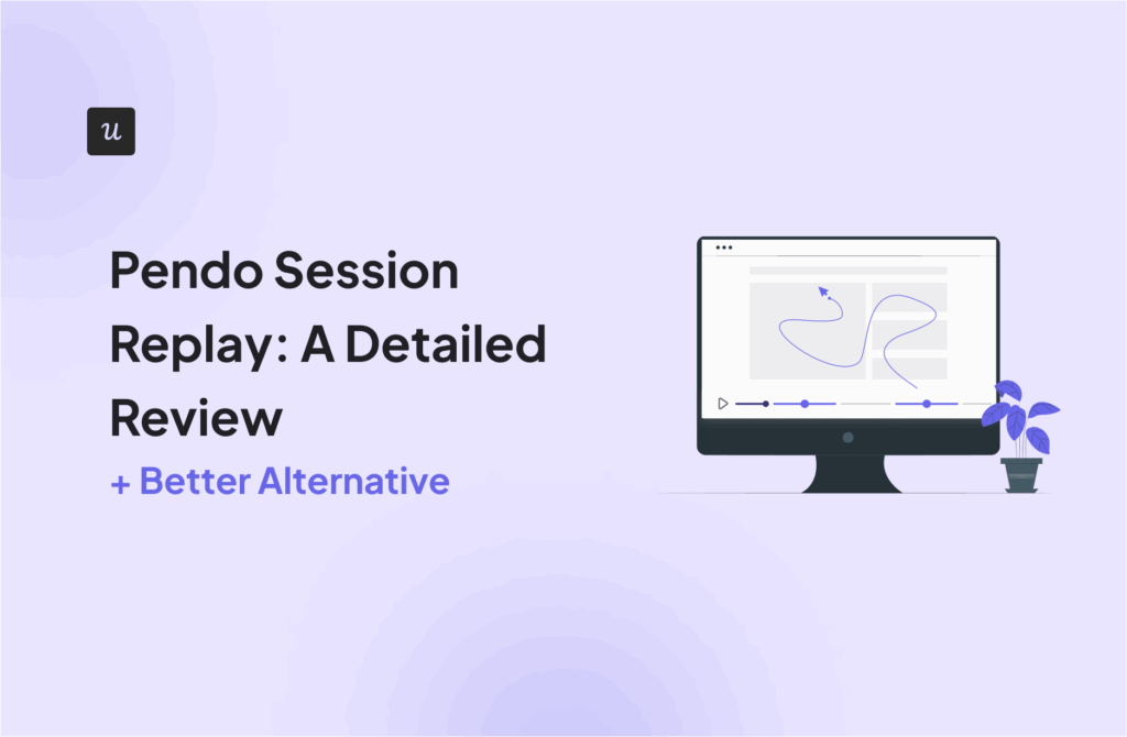 Pendo-Session-Replay-A-Detailed-Review-Better-Alternative