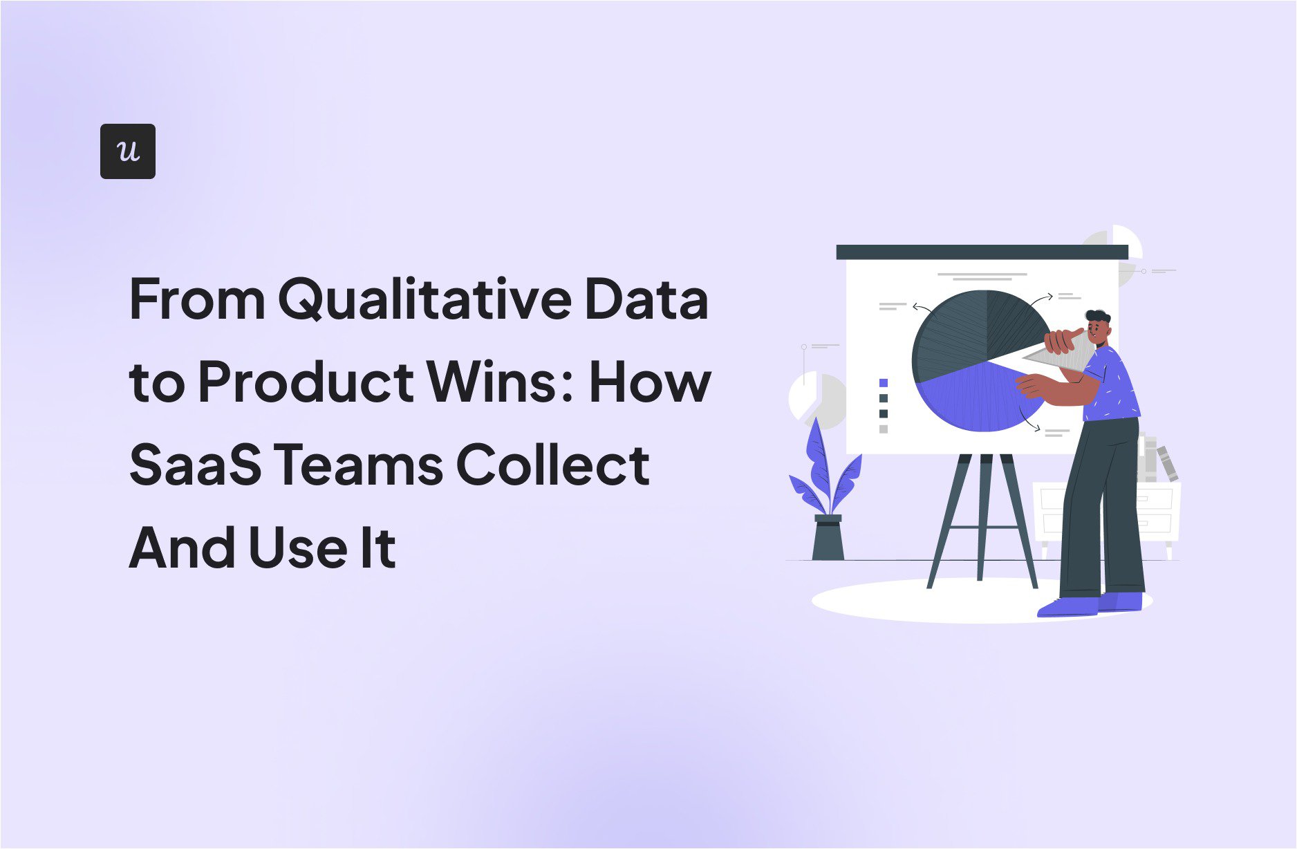 From Qualitative Data to Product Wins: How SaaS Teams Collect And Use It cover