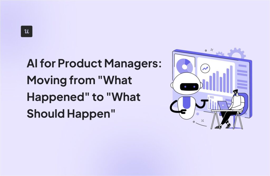 AI for Product Managers: Moving from “What Happened” to “What Should Happen” cover