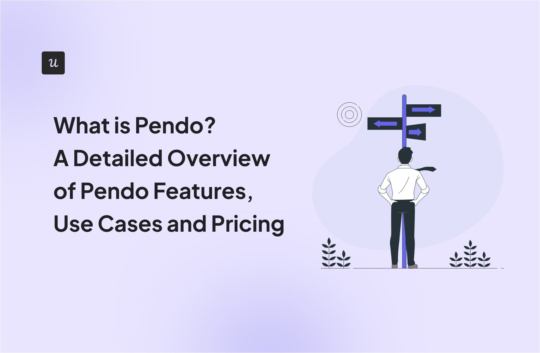 What is Pendo? A Detailed Overview of Pendo Features, Use Cases, and Pricing cover